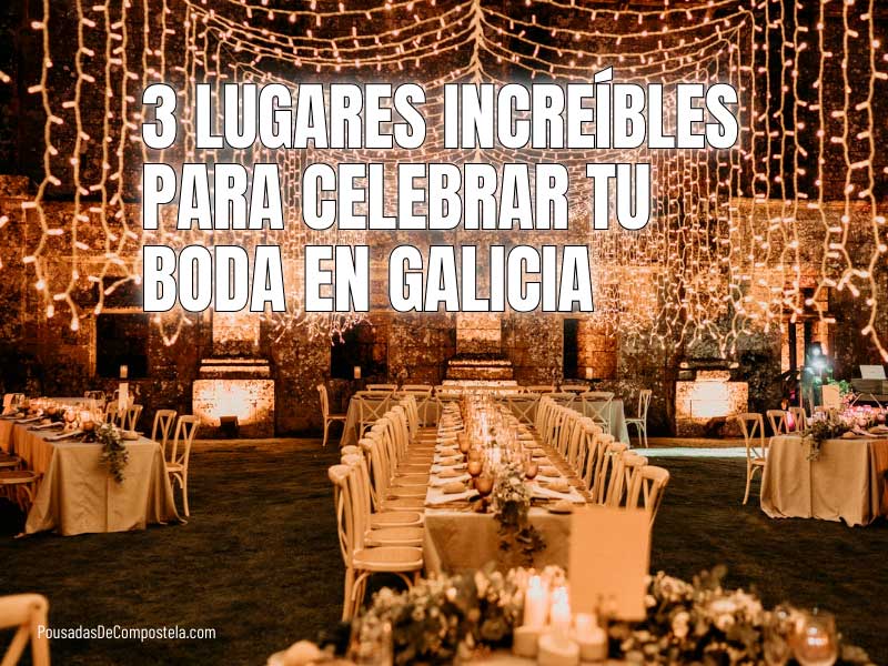 Sitios para bodas en Galicia. Lugares espectaculares para celebrar tu boda en Galicia
